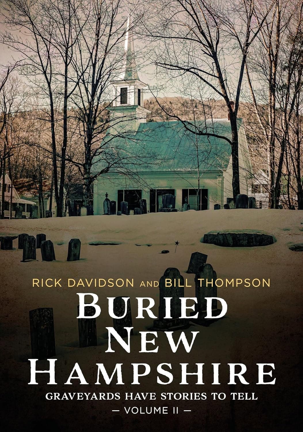 a white church with a tall steeple stands behind a snow covered graveyard with tombstones and leafless trees. text on the image reads “buried new hampshire: graveyards have stories to tell, volume ii.”.