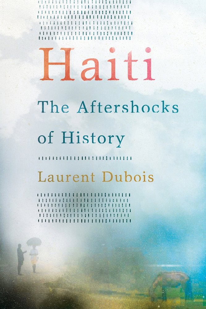 Book cover for "Haiti: The Aftershocks of History" by Laurent Dubois, featuring a hazy landscape with two figures and a car in the foreground.