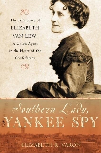 book cover for "southern lady, yankee spy" by elizabeth r. varon, featuring a sepia toned photo of elizabeth van lew and text about her role as a union agent in the confederacy.